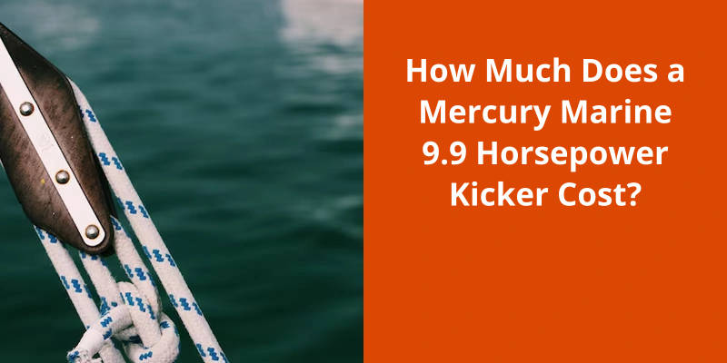 How Much Does a Mercury Marine 9.9 Horsepower Kicker Cost?